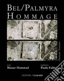 Bel/Palmyra hommage. Ediz. italiana e francese libro di Hammad Manar