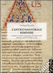 L'antico santorale riminese. Studio e analisi eucologica di alcuni testi liturgici dell'XI-XVII secolo libro di Vaccarini Giuseppe