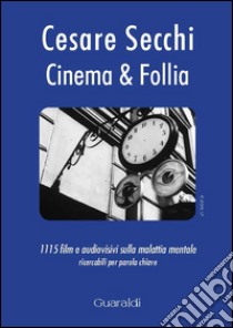 Cinema & follia. 1115 film e audiovisivi sulla malattia mentale ricercabili per parola chiave libro di Secchi Cesare