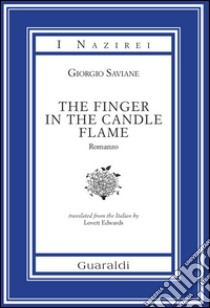 The finger in the candle flame libro di Saviane Giorgio