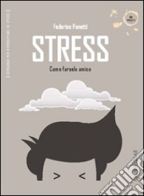 Stress. Come farselo amico libro di Panetti Federico