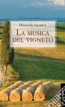 La musica del vigneto libro di Sanarica Donatella