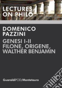 Genesi I-II. Filone, Origene, Walther Benjamin libro di Pazzini Domenico