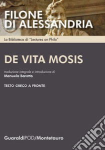 De vita Mosis. Testo greco a fronte. Ediz. multilingue libro di Filone di Alessandria