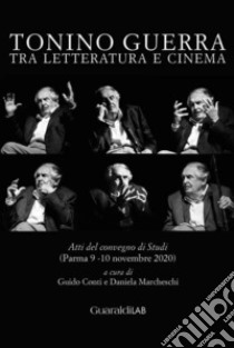 Tonino Guerra tra letteratura e cinema. Atti del convegno di studi (Parma 9-10 novembre 2020) libro di Conti G. (cur.); Marcheschi D. (cur.)