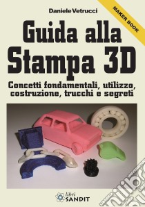 Guida alla stampa 3D libro di Vetrucci Daniele