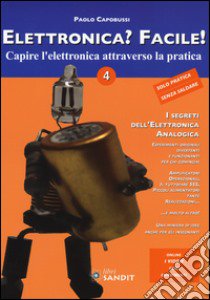 Elettronica? Facile!. Vol. 4: Capire l'elettronica attraverso la pratica libro di Capobussi Paolo