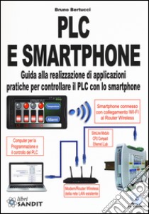 PLC e smartphone. Guida alla realizzazione di applicazioni pratiche per controllare il PLC con lo smartphone. Con CD-ROM libro di Bertucci Bruno