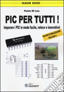 Pic per tutti! Imparare i Pic in modo facile, veloce e innovativo! libro di Di Leo Paolo