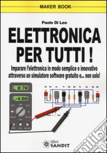 Elettronica per tutti! libro di Di Leo Paolo