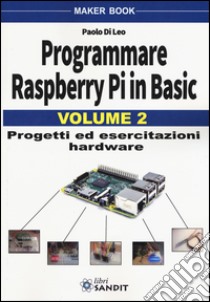 Programmare Raspberry Pi in Basic. Vol. 2 libro di Di Leo Paolo