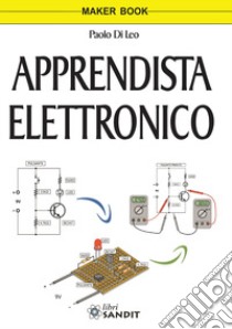 Apprendista elettronico libro di Di Leo Paolo