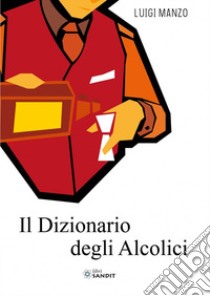 Il dizionario degli alcolici libro di Manzo Luigi