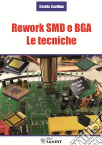 Rework SMD e BGA. Le tecniche libro di Scullino Davide