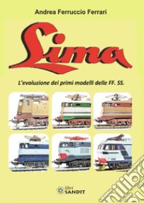 Lima. L'evoluzione dei primi modelli delle FF. SS. libro di Ferrari Andrea Ferruccio