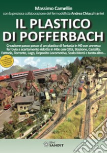 Il plastico di Pofferbach. Creazione passo passo di un plastico di fantasia in H0 con annessa ferrovia a scartamento ridotto in H0e libro di Camellin Massimo; Chiacchiarini Andrea