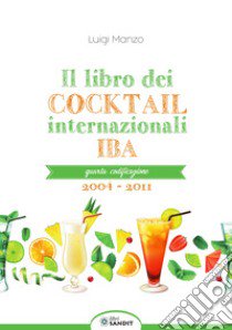 Il libro dei cocktail internazionali. Quarta codificazione 2004-2011 libro di Manzo Luigi