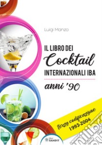 Il libro dei cocktail internazionali. Terza codificazione 1993-2004 libro di Manzo Luigi