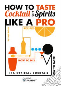 How to taste cocktail and spirits like a pro. IBA official cocktail libro di Manzo Luigi