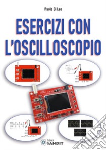 Esercizi con l'oscilloscopio libro di Di Leo Paolo