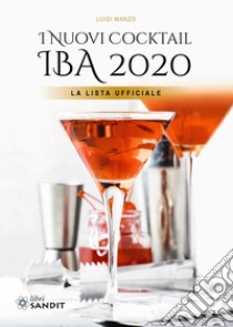 I nuovi cocktail IBA 2020. La lista ufficiale libro di Manzo Luigi