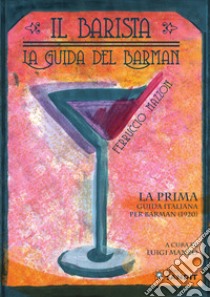 Il barista. La guida del barman. La prima guida italiana per barman (1920) libro di Mazzon Ferruccio; Manzo L. (cur.)