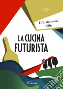 La cucina futurista libro di Marinetti Filippo Tommaso; Fillia; Manzo L. (cur.)