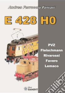 E 428 H0. PVZ, Fleischmann, Rivarossi, Favero, Lemaco libro di Ferrari Andrea Ferruccio