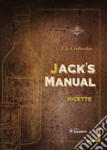 Jack's Manual. Ricette libro di Grohusko Jacob Abraham; Manzo L. (cur.)