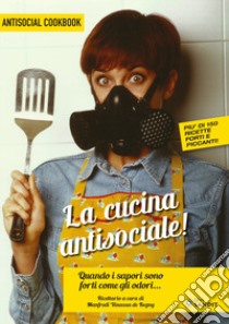 La cucina antisociale! Quando i sapori sono forti come gli odori... Più di 150 ricette forti e piccanti! libro di Vinassa de Regny Manfredi