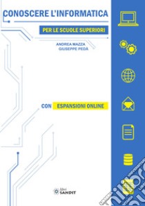 Conoscere l'informatica. Per le Scuole superiori. Con espansione online libro di Mazza Andrea; Pedà Giuseppe