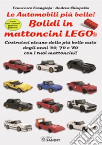 Bolidi in mattoncini Lego®. Le automobili più belle! Costruisci alcune delle più belle auto degli anni '60, '70 e '80 con i tuoi mattoncini! Con istruzioni passo-passo libro di Frangioja Francesco; Chiapella Andrea