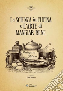 La scienza in cucina e l'arte di mangiar bene libro di Artusi Pellegrino; Manzo L. (cur.)