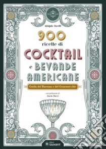 900 ricette di cocktail e bevande americane. Guida del Barman e del Gourmet chic libro di Torelli Adolphe