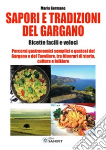 Sapori e tradizioni del Gargano. Ricette facili e veloci libro di Germano Maria