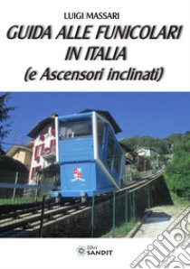Guida alle funicolari in Italia (e ascensori inclinati) libro di Massari Luigi