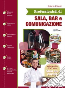 Professionisti di sala, bar e comunicazione. Sala per cucina. Per il 4° e 5° anno degli Ist. tecnici e professionali. Con espansione online libro di D'Ascoli Antonio