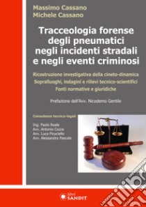 Tracceologia forense degli pneumatici negli incidenti stradali e negli eventi criminosi. Ricostruzione investigativa della cineto-dinamica. Sopralluoghi, indagini e rilievi tecnico-scientifici. Fonti normative e giuridiche libro di Cassano Massimo; Cassano Michele