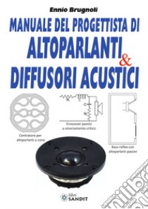 Manuale del progettista di altoparlanti & diffusori acustici libro di Brugnoli Ennio