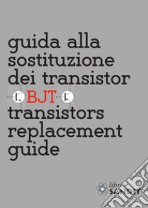 Guida alla sostituzione dei transistor. Transistors replacement guide libro