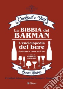 La bibbia del barman. Cocktail e vini. L'enciclopedia del bere, ricette per la casa e per il bar libro di Haimo Oscar; Amoroso R. (cur.)