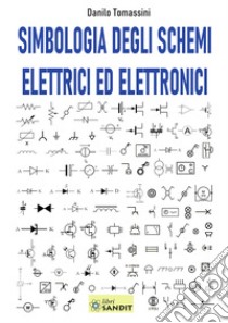 Simbologia degli schemi elettrici ed elettronici libro di Tomassini Danilo