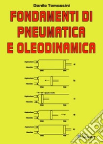 Fondamenti di pneumatica e oleodinamica libro di Tomassini Danilo