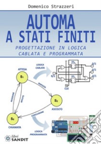 Automa a stati finiti. Progettazione in logica cablata e programmata libro di Strazzeri Domenico