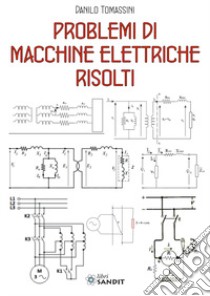 Problemi di macchine elettriche risolti libro di Tomassini Danilo