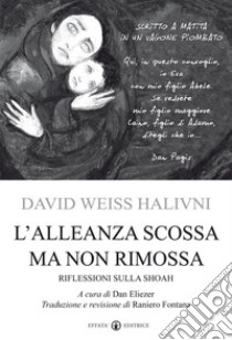 L'alleanza scossa ma non rimossa. Riflessioni sulla Shoah libro di Halivni David Weiss; Elieser D. (cur.); Fontana R. (cur.)