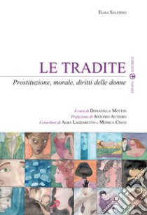 Le tradite. Prostituzione, morale, diritti delle donne libro di Salerno Elisa; Mottin D. (cur.)