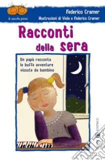 Racconti della sera. Un papà racconta le buffe avventure vissute da bambino. Ediz. illustrata libro di Cramer Federico