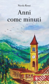 Anni come minuti libro di Rossi Nicola