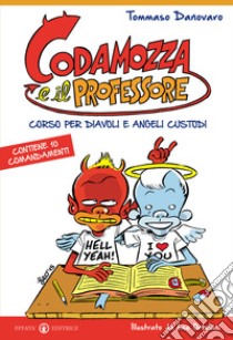 Codamozza e il professore. Ediz. illustrata. Vol. 1: Corso per diavoli e angeli custodi. Contiene 10 comandamenti libro di Danovaro Tommaso